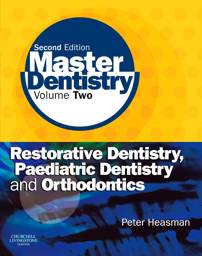 Master Dentistry, 2nd Edition:  Volume 2: Restorative Dentistry, Paediatric Dentistry and Orthodontics