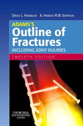 Adams`s Outline of Fractures:  Include Joint Injuries, International Edition
