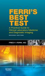 Ferri's Best Test: A Practical Guide to Laboratory Medicine and Diagnostic Imaging