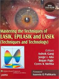 Mastering the Techniques of LASIK, EPILASIK and LASEK: Techniques and Technology Co-Published by Jaypee Brothers and Lippincott Williams & Wilkins