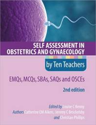 Self Assessment in Obstetrics and Gynaecology by Ten Teachers 2E EMQs, MCQs, SAQs & OSCEs