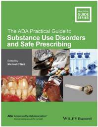 The ADA Practical Guide to Substance Use Disorders and Safe Prescribing, 1st Edition