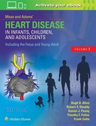 Moss & Adams Heart Disease in Infants, Children, and Adolescents, Including the Fetus and Young Adult(2 Volume set), 9th Edition