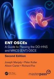 ENT OSCEs: A Guide to Passing the DO-HNS and MRCS (ENT) OSCE, Second Edition
