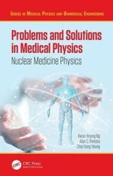 Problems and Solutions in Medical Physics: Nuclear Medicine Physics, 1st Edition