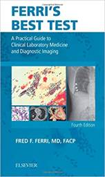 Ferri's Best Test: A Practical Guide to Clinical Laboratory Medicine and Diagnostic Imaging, 4th Edition